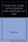 Cento Citta  A Guide to the 'Hundred Cities  Towns' of Italy