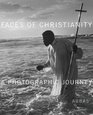 Faces of Christianity A Photographic Journey