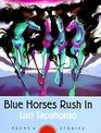 Blue Horses Rush in Poems and Stories