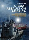 Uboat Assault on America The Eastern Seaboard Campaign 1942