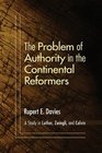 The Problem of Authority in the Continental Reformers A Study in Luther Zwingli and Calvin