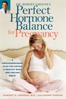Dr Robert Greene's Perfect Hormone Balance for Pregnancy A Groundbreaking Plan for Having a Healthy Baby and Feeling Great