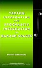 Vector Integration and Stochastic Integration