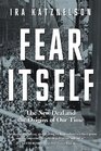 Fear Itself The New Deal and the Origins of Our Time