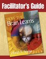 Facilitator's Guide How the Brain Learns