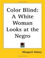 Color Blind A White Woman Looks at the Negro