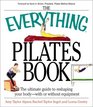 The Everything Pilates Book The Ultimate Guide to Making Your Body Stronger Leaner and Healthier