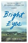 Bright Eyes: Surviving Our Monsters and Learning to Live without Them - A Memoir