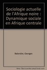 Sociologie actuelle de l'Afrique noire Dynamique sociale en Afrique centrale