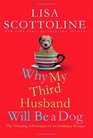Why My Third Husband Will Be A Dog: The Amazing Adventures of an Ordinary Woman