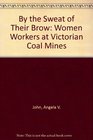 By the sweat of their brow Women workers at Victorian coal mines