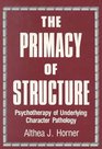 The Primacy of Structure Psychotherapy of Underlying Character Pathology