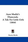 Aunt Maddy's Diamonds A Tale For Little Girls