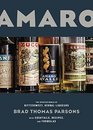 Amaro: The Spirited World of Bittersweet, Herbal Liqueurs with Cocktails, Recipes, and Formulas