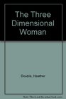 The Three Dimensional Woman