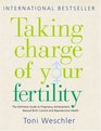 Taking Charge of Your Fertility The Definitive Guide to Natural Birth Control Pregnancy Achievement and Reproductive Wealth