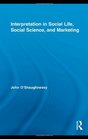 Interpretation in Social Life Social Science and Marketing