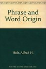 Phrase and Word Origins A Study of Familiar Expression
