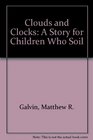 Clouds and Clocks A Story for Children Who Soil