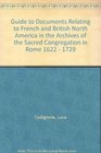 Guide to Documents Relating to French and British North America in the Archives of the Sacred Congregation in Rome 1622  1729