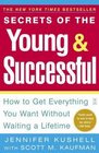 Secrets of the Young  Successful  How to Get Everything You Want Without Waiting a Lifetime