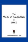 The Works Of Amelia Opie V1