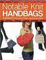Notable Knit Handbags 6 Projects with Cables Entrelac Beading and Felting