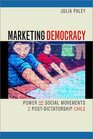 Marketing Democracy Power and Social Movements in PostDictatorship Chile