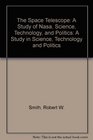 The Space Telescope  A Study in Science Technology and Politics