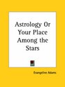 Astrology or Your Place Among the Stars