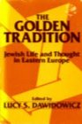 Golden Tradition Jewish Life and Thought in Eastern Europe