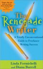 The Renegade Writer  A Totally Innovative Guide to Freelance Writing Success