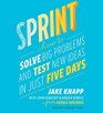 Sprint Test New Ideas Solve Big Problems and Answer Your Most Pressing Questions