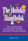 The Holiday Handbook 700 Storytime Activities from Arbor Day to Yom Kippurfrom Diwali to Kwanzaa to Ramadan