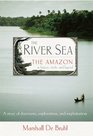 The River Sea The Amazon in History Myth and Legend