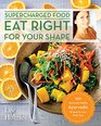 Eat Right for Your Shape 120 Deliciously Healthy Ayurvedic Recipes for your Body Type