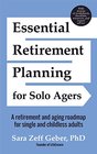 Essential Retirement Planning for Solo Agers A Retirement and Aging Roadmap for Single and Childless Adults