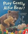 Play Gently Alfie Bear
