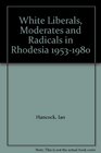White Liberals Moderates and Radicals in Rhodesia 19531980