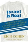 Israel Is Real  An Obssessive Quest to Understand the Jewish Nation and Its History