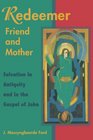 Redeemer Friend and Mother Salvation in Antiquity and in the Gospel of John