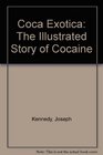 Coca Exotica The Illustrated Story of Cocaine