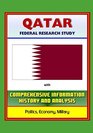 Qatar Federal Research Study with Comprehensive Information History and Analysis  Politics Economy Military