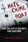 Hate Crime Hoax How the Left is Selling a Fake Race War