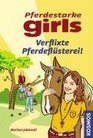 Pferdestarke Girls Verflixte Pferdeflsterei