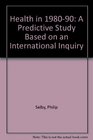 Health in 198090 A Predictive Study Based on an International Inquiry