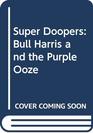 Bull Harris and the Purple Ooze