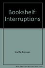 Bookshelf Interruptions
