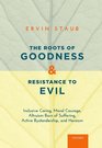 The Roots of Goodness and Resistance to Evil Inclusive Caring Moral Courage Altruism Born of Suffering Active Bystandership and Heroism