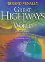 Rand McNally Great Highways of the World Spectacular Journeys Across Some of the World's Most Breathtaking Scenery
